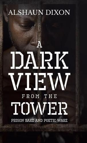 Cover image for A Dark View From The Tower: Prison Barz and Poetic Warz