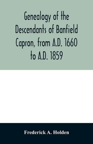 Cover image for Genealogy of the descendants of Banfield Capron, from A.D. 1660 to A.D. 1859