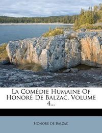 Cover image for La Com Die Humaine of Honor de Balzac, Volume 4...