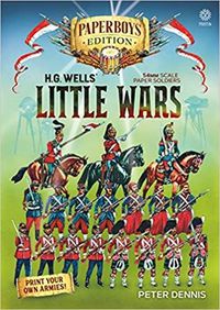 Cover image for Hg Wells' Little Wars: With 54mm Scale Paper Soldiers by Peter Dennis. Introduction and Playsheet by Andy Callan