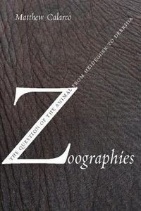 Cover image for Zoographies: The Question of the Animal from Heidegger to Derrida