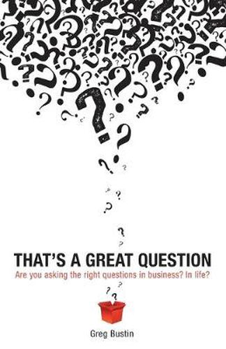 Cover image for That's a Great Question: Are You Asking the Right Questions in Business? In Life?