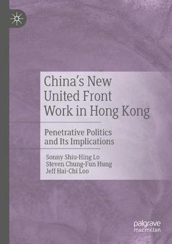 China's New United Front Work in Hong Kong: Penetrative Politics and Its Implications