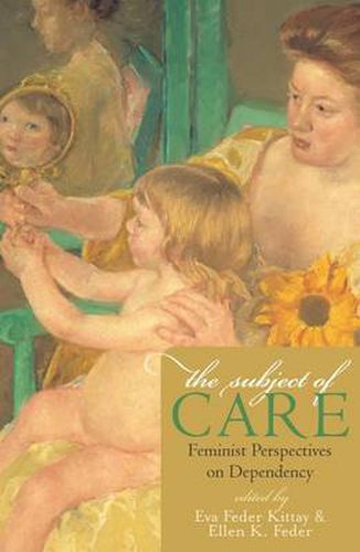 Cover image for The Subject of Care: Feminist Perspectives on Dependency