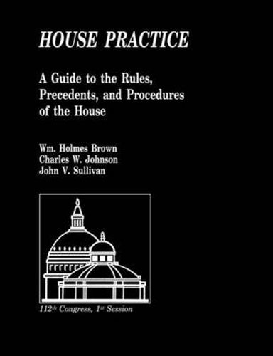 Cover image for House Practice: A Guide to the Rules, Precedents, and Procedures of the House