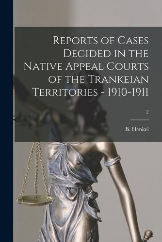 Cover image for Reports of Cases Decided in the Native Appeal Courts of the Trankeian Territories - 1910-1911; 2