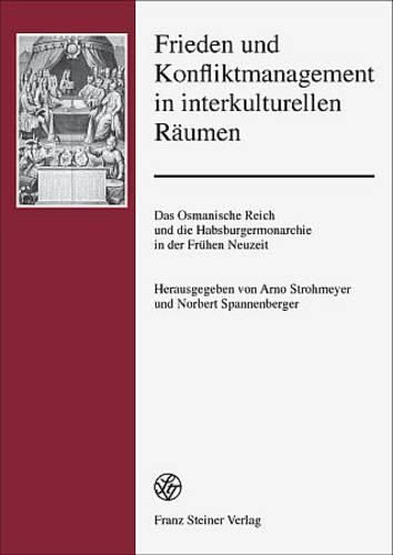 Cover image for Frieden Und Konfliktmanagement in Interkulturellen Raumen: Das Osmanische Reich Und Die Habsburgermonarchie in Der Fruhen Neuzeit