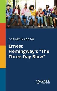 Cover image for A Study Guide for Ernest Hemingway's The Three-Day Blow