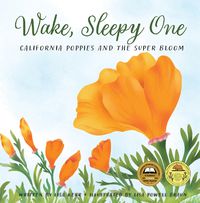 Cover image for Wake, Sleepy One: California Poppies and the Super Bloom