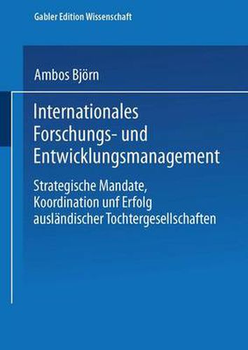 Cover image for Internationales Forschungs- Und Entwicklungsmanagement: Strategische Mandate, Koordination Und Erfolg Auslandischer Tochtergesellschaften