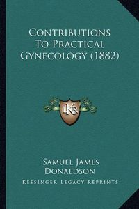 Cover image for Contributions to Practical Gynecology (1882)