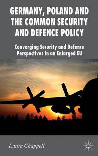 Cover image for Germany, Poland and the Common Security and Defence Policy: Converging Security and Defence Perspectives in an Enlarged EU