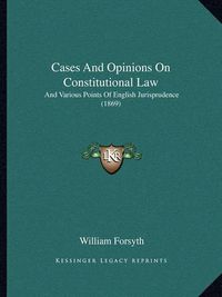 Cover image for Cases and Opinions on Constitutional Law: And Various Points of English Jurisprudence (1869)