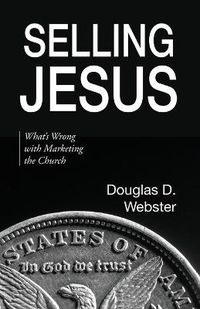 Cover image for Selling Jesus: What's Wrong with Marketing the Church