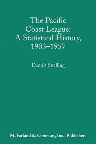 Cover image for The Pacific Coast League: A Statistical History, 1903-57