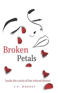 Cover image for Broken Petals: Inside the cracks of lust infused desires (Book 3 in the Mated Fortune Series)