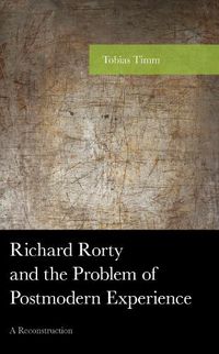 Cover image for Richard Rorty and the Problem of Postmodern Experience: A Reconstruction