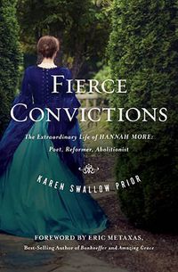 Cover image for Fierce Convictions: The Extraordinary Life of Hannah More ?Poet, Reformer, Abolitionist