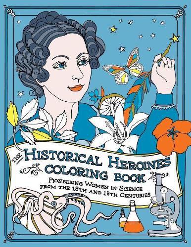 The Historical Heroines Coloring Book: Pioneering Women in Science from the 18th and 19th centuries