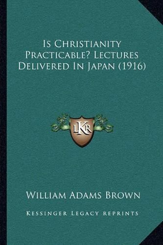 Is Christianity Practicable? Lectures Delivered in Japan (1916)