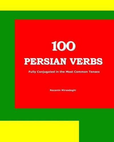 Cover image for 100 Persian Verbs (Fully Conjugated in the Most Common Tenses) (Farsi-English Bi-lingual Edition)