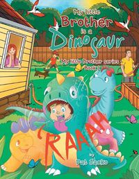 Cover image for My Little Brother Is a Dinosaur: My Little Brother Series - Book 1