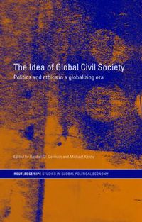 Cover image for The Idea of Global Civil Society: Politics and ethics in a globalizing era