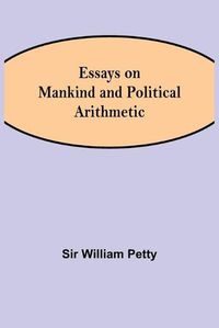 Cover image for Essays on Mankind and Political Arithmetic