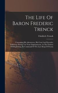 Cover image for The Life Of Baron Frederic Trenck