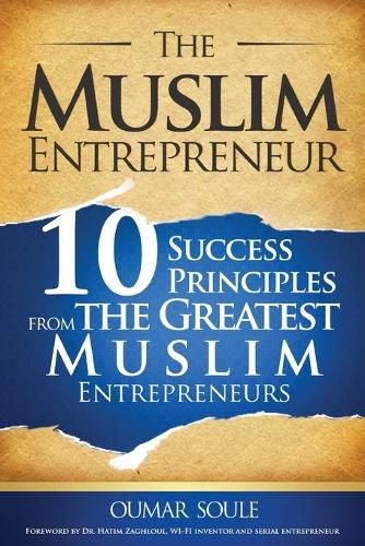 Cover image for The Muslim Entrepreneur: 10 Success Principles from the Greatest Muslim Entrepreneurs