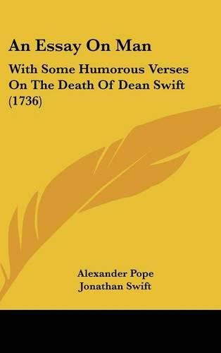 An Essay on Man: With Some Humorous Verses on the Death of Dean Swift (1736)