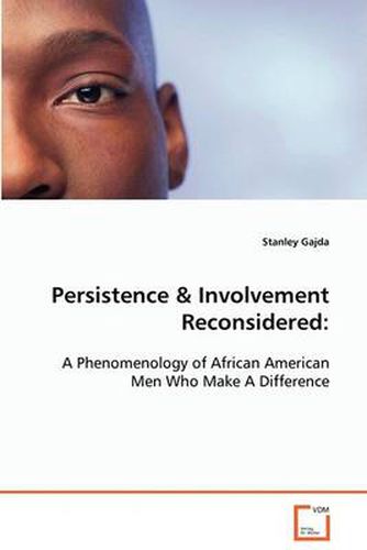 Cover image for Persistence & Involvement Reconsidered: A Phenomenology of African American Men Who Make A Difference