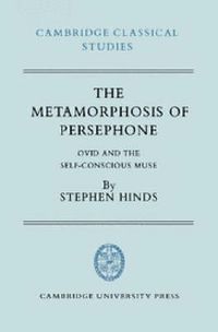 Cover image for The Metamorphosis of Persephone: Ovid and the Self-conscious Muse