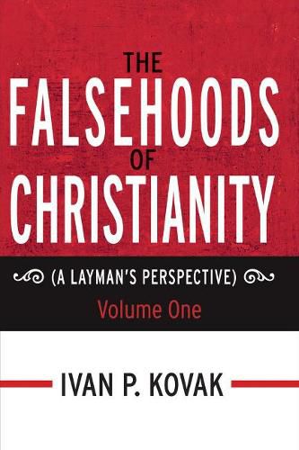 Cover image for The Falsehoods Of Christianity: A Layman's Perspective - Volume One