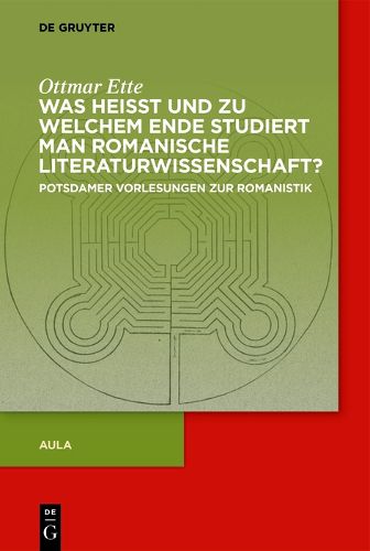Cover image for Was Heisst Und Zu Welchem Ende Studiert Man Romanische Literaturwissenschaft?: Potsdamer Vorlesungen Zur Romanistik