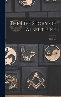 Cover image for The Life Story of Albert Pike