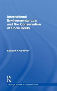 Cover image for International Environmental Law and the Conservation of Coral Reefs