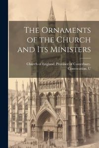 Cover image for The Ornaments of the Church and its Ministers