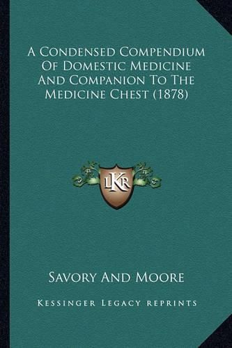 Cover image for A Condensed Compendium of Domestic Medicine and Companion to the Medicine Chest (1878)