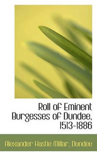 Cover image for Roll of Eminent Burgesses of Dundee, 1513-1886