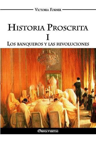 Cover image for Historia Proscrita I: Los banqueros y las revoluciones