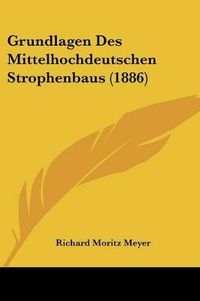 Cover image for Grundlagen Des Mittelhochdeutschen Strophenbaus (1886)