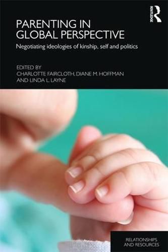 Cover image for Parenting in Global Perspective: Negotiating Ideologies of Kinship, Self and Politics