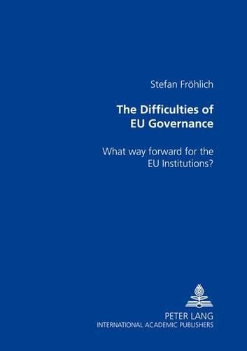 Cover image for The Difficulties of EU Governance: What Way Forward for the EU Institutions?