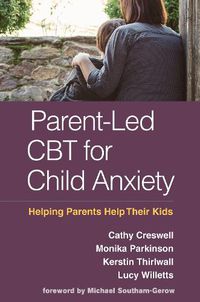 Cover image for Parent-Led CBT for Child Anxiety: Helping Parents Help Their Kids