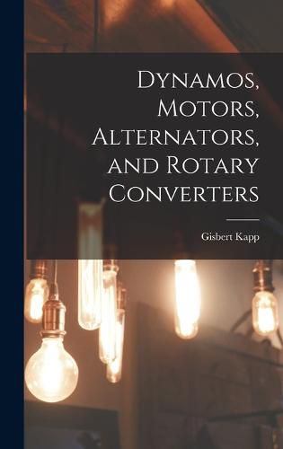 Cover image for Dynamos, Motors, Alternators, and Rotary Converters