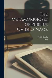 Cover image for The Metamorphoses of Publius Ovidius Naso;