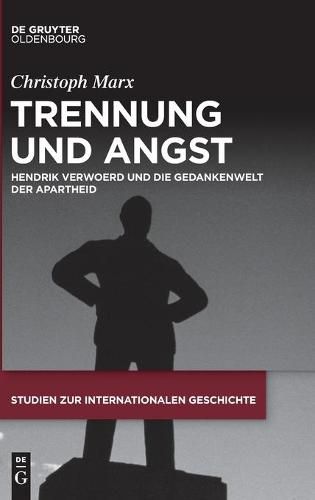 Cover image for Trennung Und Angst: Hendrik Verwoerd Und Die Gedankenwelt Der Apartheid