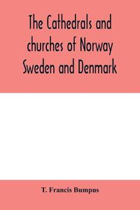 Cover image for The cathedrals and churches of Norway, Sweden and Denmark