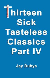 Cover image for Thirteen Sick Tasteless Classics, Part IV